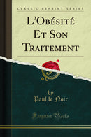 L''Obésité Et Son Traitement (Classic Reprint)