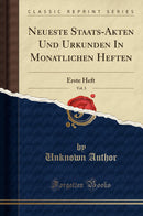 Neueste Staats-Akten Und Urkunden In Monatlichen Heften, Vol. 3: Erste Heft (Classic Reprint)