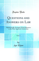 Questions and Answers on Law, Vol. 2: Alphabetically Arranged, With References to the Most Approved Authorities (Classic Reprint)