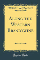 Along the Western Brandywine (Classic Reprint)