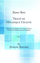 Traité de Mécanique Céleste, Vol. 2: Théorie de la Figure des Corps Célestes Et de Leur Mouvement de Rotation (Classic Reprint)