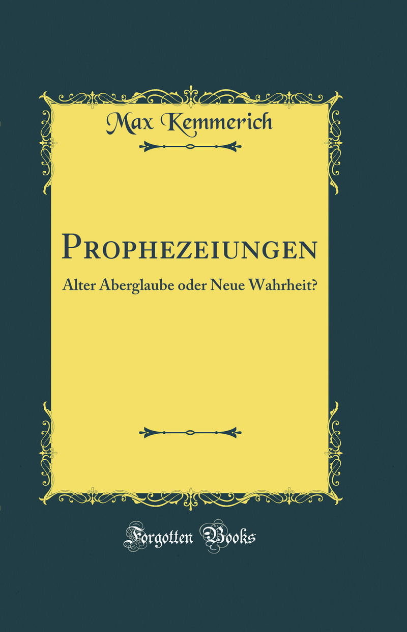 Prophezeiungen: Alter Aberglaube oder Neue Wahrheit? (Classic Reprint)