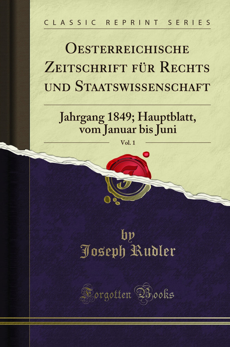 Oesterreichische Zeitschrift für Rechts und Staatswissenschaft, Vol. 1: Jahrgang 1849; Hauptblatt, vom Januar bis Juni (Classic Reprint)