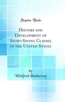History and Development of Sight-Saving Classes in the United States (Classic Reprint)
