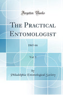 The Practical Entomologist, Vol. 1: 1865-66 (Classic Reprint)