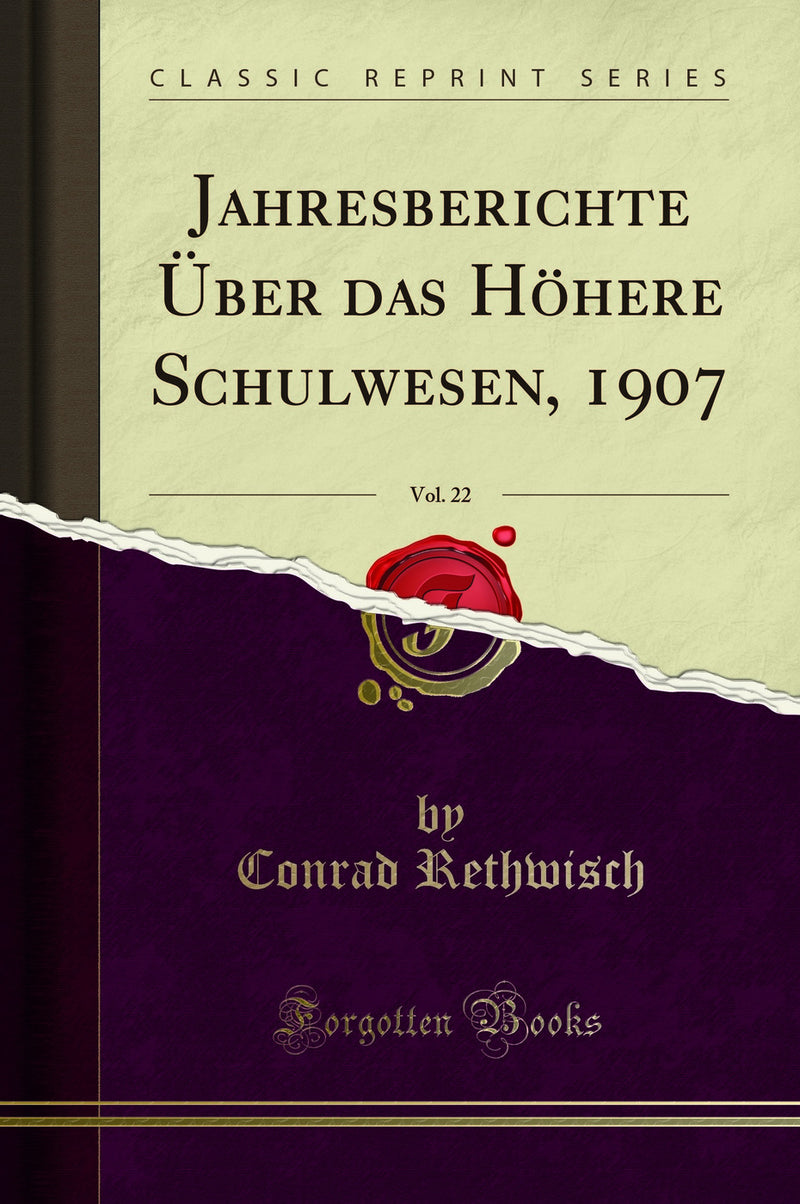Jahresberichte Über das Höhere Schulwesen, 1907, Vol. 22 (Classic Reprint)
