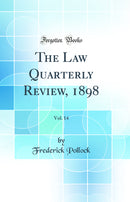 The Law Quarterly Review, 1898, Vol. 14 (Classic Reprint)