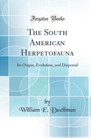 The South American Herpetofauna: Its Origin, Evolution, and Dispersal (Classic Reprint)