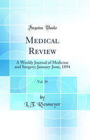Medical Review, Vol. 29: A Weekly Journal of Medicine and Surgery; January-June, 1894 (Classic Reprint)