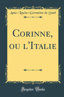 Corinne, ou l''Italie (Classic Reprint)