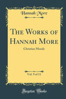 The Works of Hannah More, Vol. 9 of 11: Christian Morals (Classic Reprint)