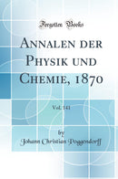 Annalen der Physik und Chemie, 1870, Vol. 141 (Classic Reprint)