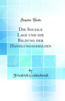 Die Sociale Lage und die Bildung der Handlungsgehilfen (Classic Reprint)