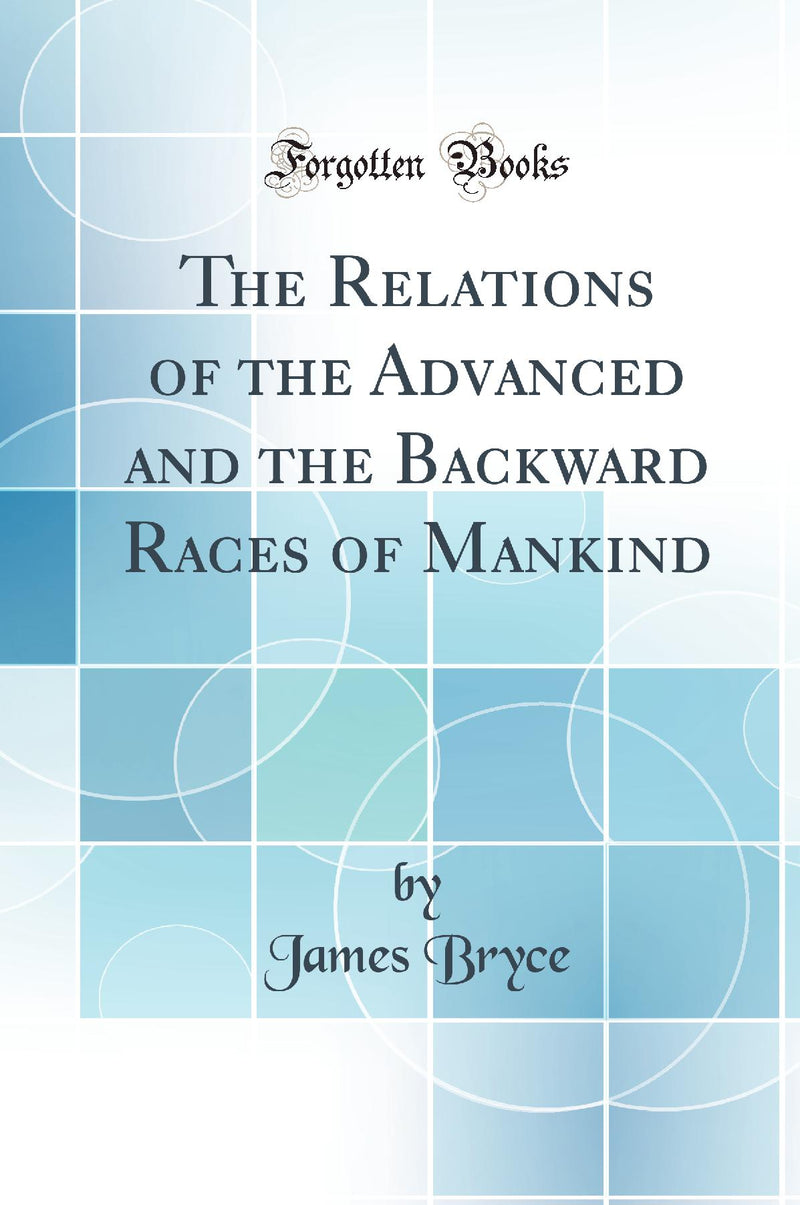 The Relations of the Advanced and the Backward Races of Mankind (Classic Reprint)