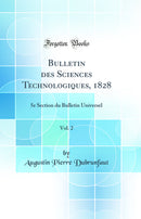 Bulletin des Sciences Technologiques, 1828, Vol. 2: 5e Section du Bulletin Universel (Classic Reprint)