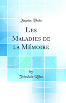 Les Maladies de la Mémoire (Classic Reprint)