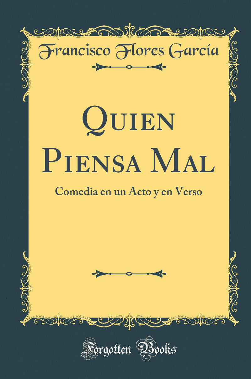 Quien Piensa Mal: Comedia en un Acto y en Verso (Classic Reprint)