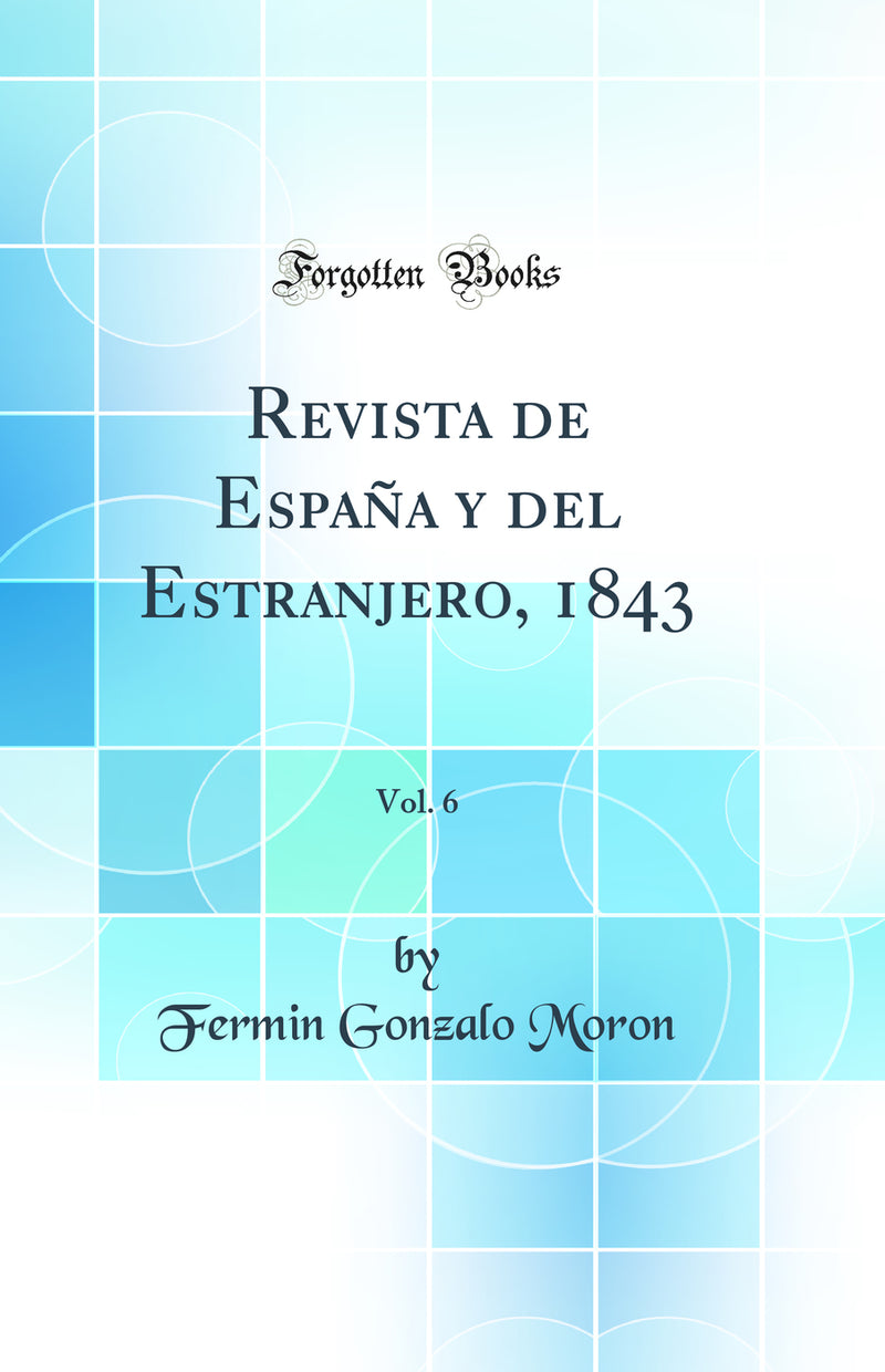 Revista de España y del Estranjero, 1843, Vol. 6 (Classic Reprint)