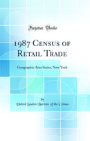 1987 Census of Retail Trade: Geographic Area Series, New York (Classic Reprint)
