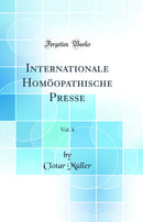 Internationale Homöopathische Presse, Vol. 4 (Classic Reprint)