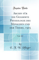 Archiv für die Gesammte Physiologie des Menschen und der Thiere, 1905, Vol. 107 (Classic Reprint)