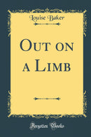 Out on a Limb (Classic Reprint)