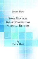 Some General Ideas Concerning Medical Reform (Classic Reprint)