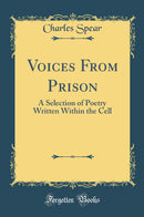 Voices From Prison: A Selection of Poetry Written Within the Cell (Classic Reprint)