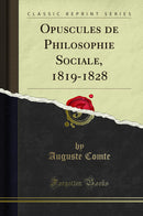 Opuscules de Philosophie Sociale, 1819-1828 (Classic Reprint)