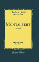 Montalbert, Vol. 3 of 3: A Novel (Classic Reprint)