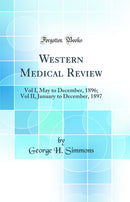 Western Medical Review: Vol I, May to December, 1896; Vol II, January to December, 1897 (Classic Reprint)