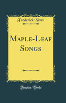 Maple-Leaf Songs (Classic Reprint)