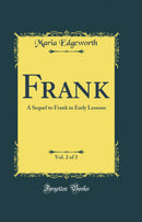 Frank, Vol. 2 of 3: A Sequel to Frank in Early Lessons (Classic Reprint)