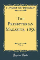 The Presbyterian Magazine, 1856, Vol. 6 (Classic Reprint)