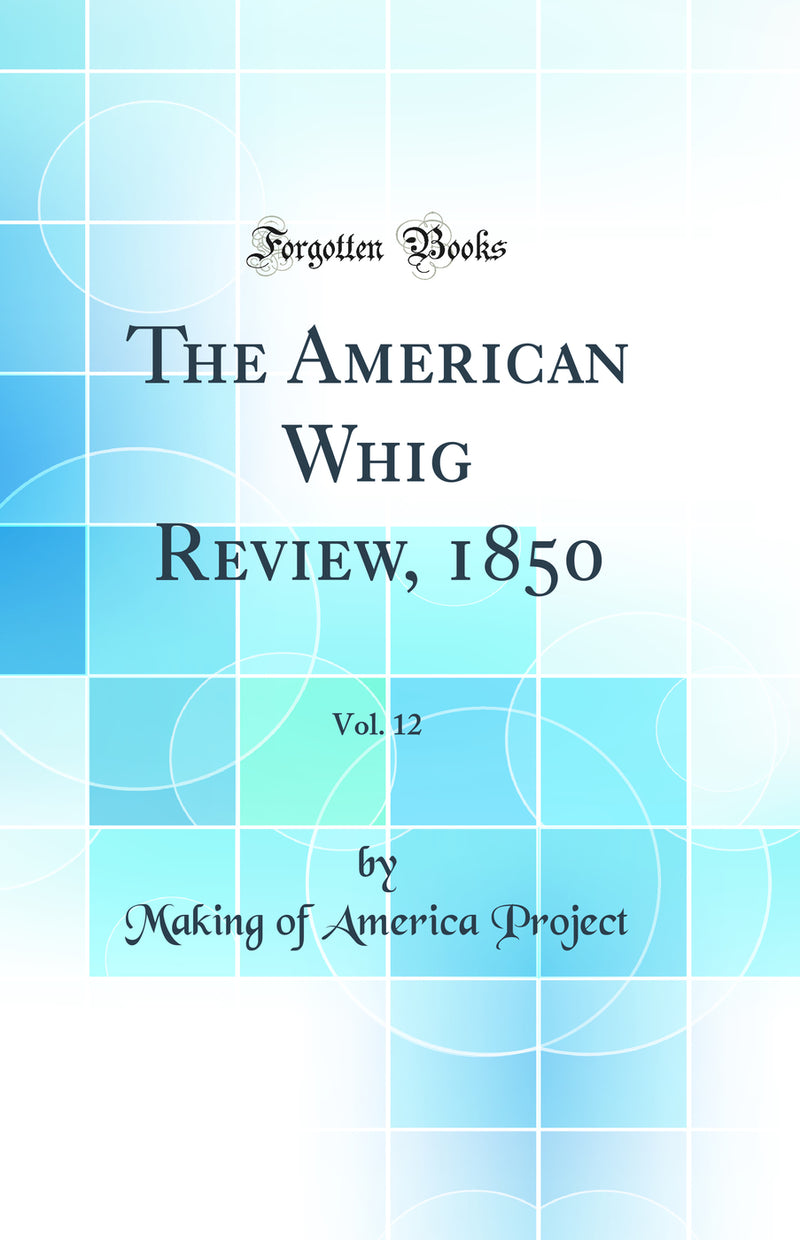 The American Whig Review, 1850, Vol. 12 (Classic Reprint)
