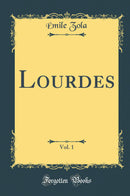 Lourdes, Vol. 1 (Classic Reprint)