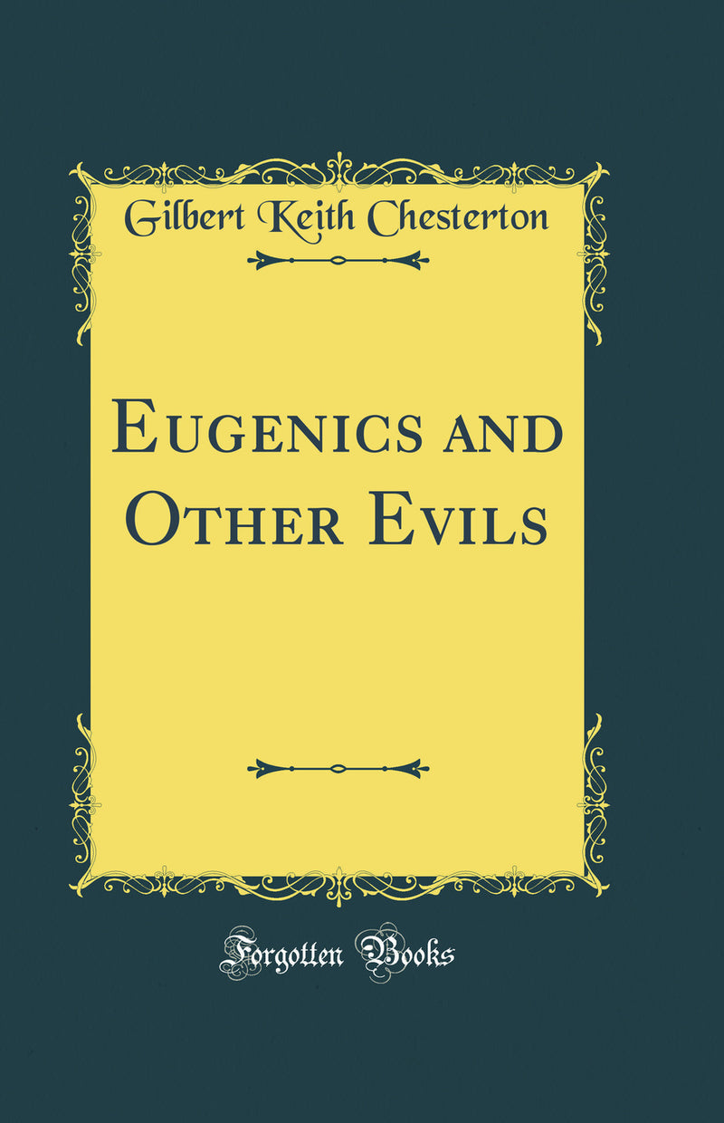 Eugenics and Other Evils (Classic Reprint)