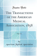 The Transactions of the American Medical Association, 1858, Vol. 11 (Classic Reprint)