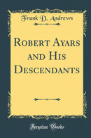 Robert Ayars and His Descendants (Classic Reprint)