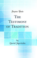 The Testimony of Tradition (Classic Reprint)