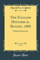 The English Historical Review, 1888, Vol. 3: Published Quarterly (Classic Reprint)