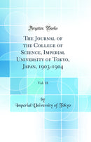 The Journal of the College of Science, Imperial University of Tokyo, Japan, 1903-1904, Vol. 18 (Classic Reprint)