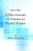 A Dictionary of American Plant Names (Classic Reprint)