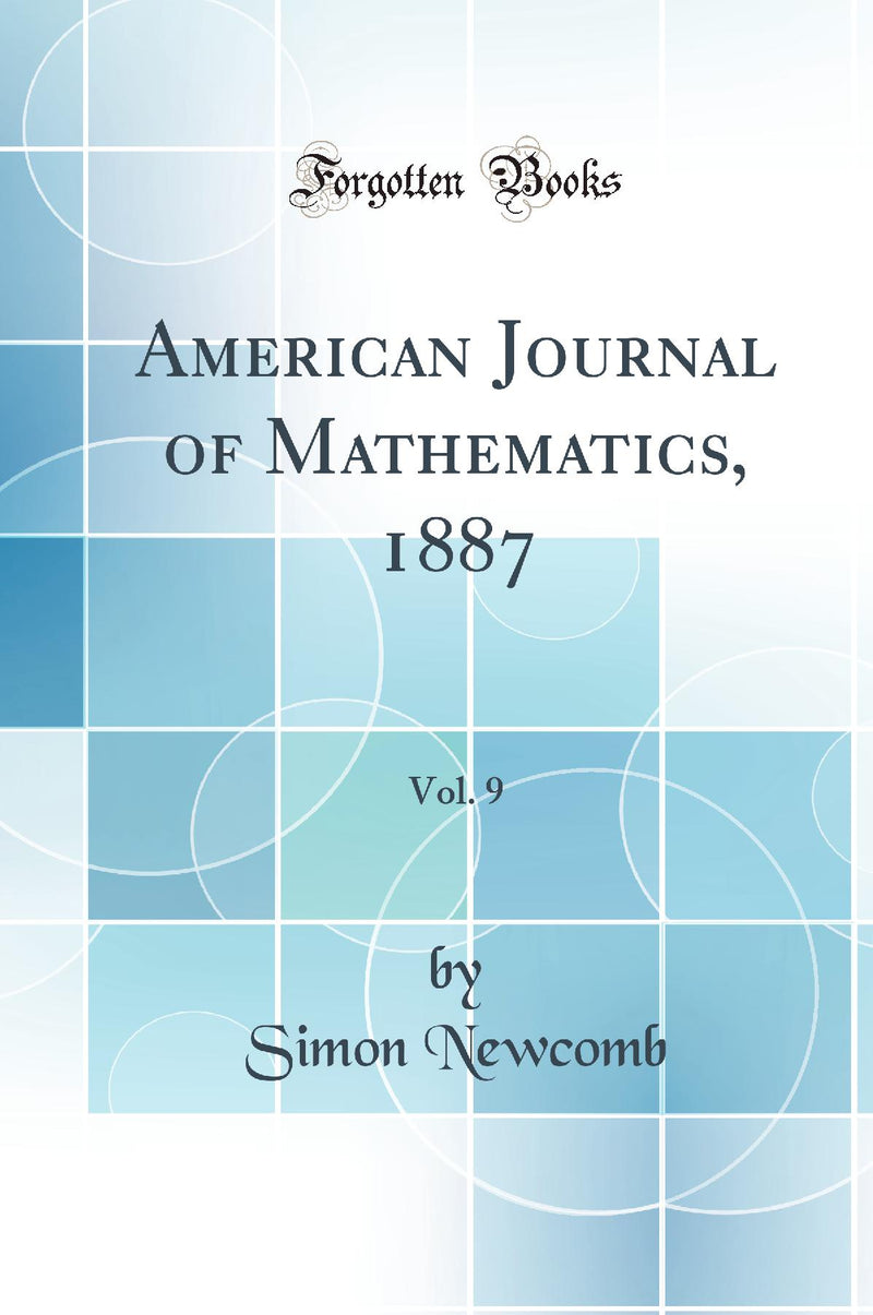 American Journal of Mathematics, 1887, Vol. 9 (Classic Reprint)