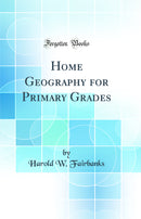 Home Geography for Primary Grades (Classic Reprint)