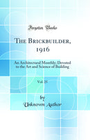 The Brickbuilder, 1916, Vol. 25: An Architectural Monthly; Devoted to the Art and Science of Building (Classic Reprint)