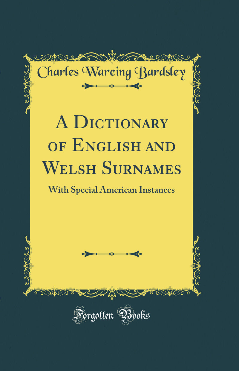 A Dictionary of English and Welsh Surnames: With Special American Instances (Classic Reprint)