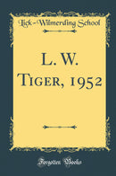 L. W. Tiger, 1952 (Classic Reprint)