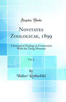 Novitates Zoologicae, 1899, Vol. 6: A Journal of Zoology in Connection With the Tring Museum (Classic Reprint)