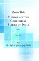 Memoirs of the Geological Survey of India, Vol. 34: Part 4 (Classic Reprint)